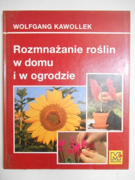 Kawollek Wolfgang - Rozmnażanie roślin w domu i w ogrodzie
