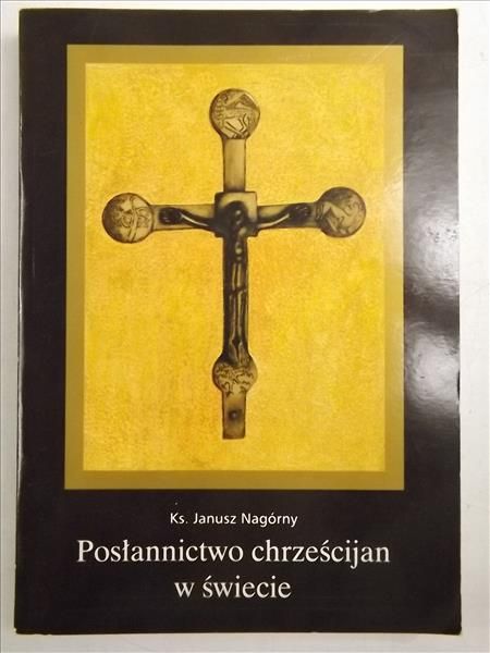 Nagórny Janusz - Posłannictwo chrześcijan w świecie, tom I