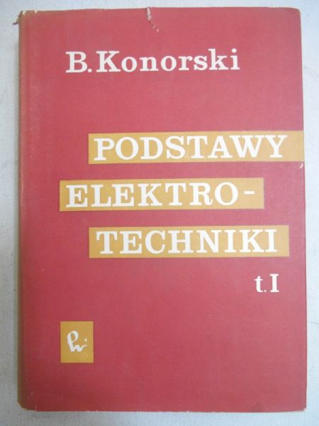 Konorski Bolesław - Podstawy elektrotechniki, Tom I