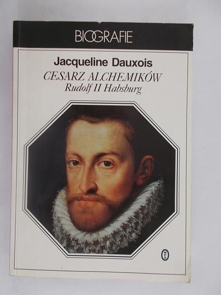 Dauxois Jacqueline - Cesarz alchemików Rudolf II Habsburg