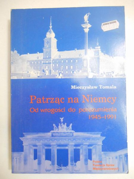 Tomala Mieczysław - Patrząc na Niemcy. Od wrogości do porozumienia 1945-1991