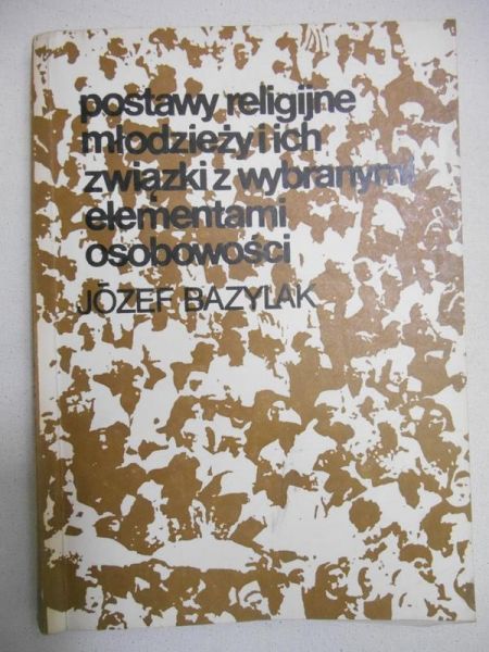 Bazylak Józef - Postawy religijne młodzieży i ich związki z wybranymi elementami osobowości