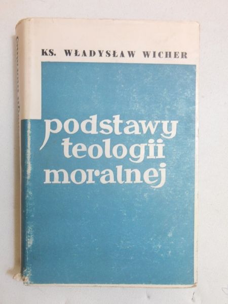 Wicher Władysław - Podstawy teologii moralnej