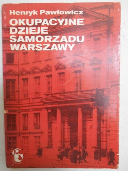 Pawłowicz Henryk - Okupacyjne dzieje samorządu Warszawy