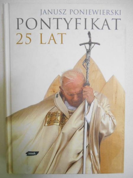 Poniewierski Janusz - Pontyfikat 25 lat, nowa
