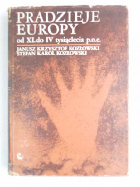 Kozłowski Krzysztof Janusz - Pradzieje Europy od XL do IV tysiąclecia p.n.e.