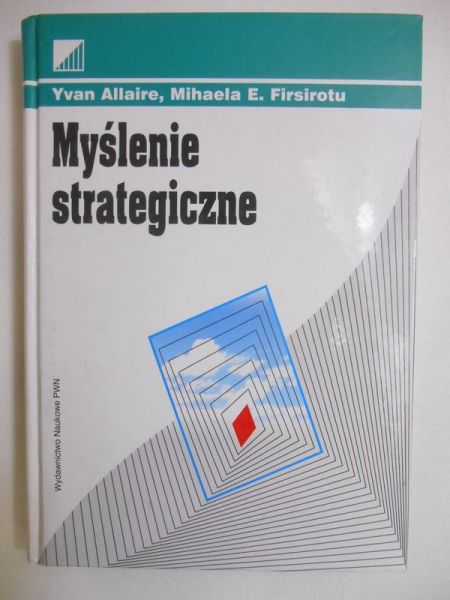 Allaire Yvan, Firsirotu Mihaela E. - Myślenie strategiczne