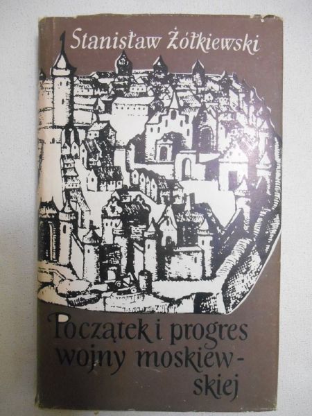 Żółkiewski Stanisław - Początek i progres wojny moskiewskiej