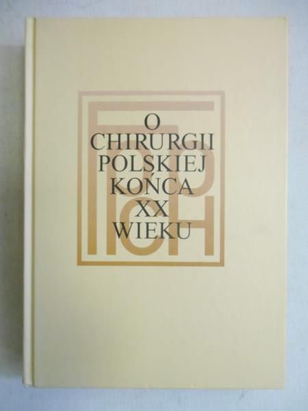 Noszczyk Wojciech (red.) - O chirurgii polskiej końca XX wieku