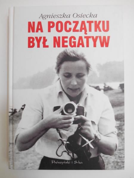 Osiecka Agnieszka - Na początku był negatyw