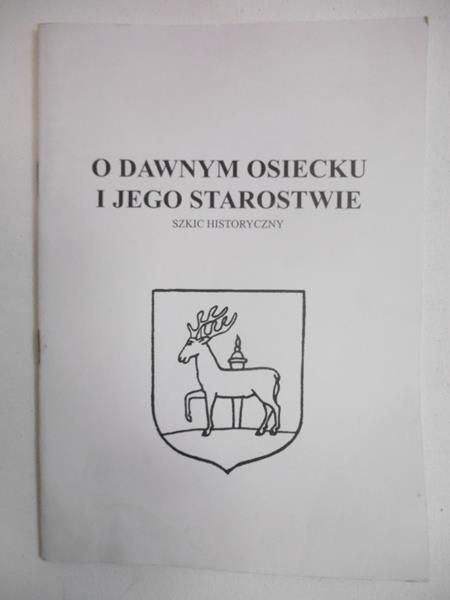 Miętrak Czesław - O dawnym Osiecku i jego starostwie