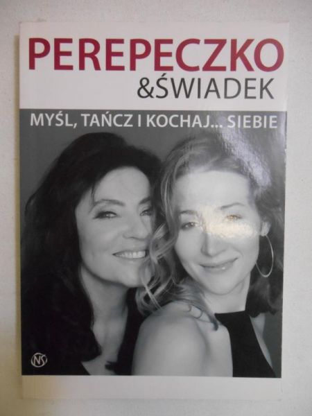 Perepeczko Agnieszka - Myśl, tańcz i kochaj... siebie