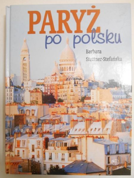 Stettner-Stefańska Barbara - Paryż po polsku