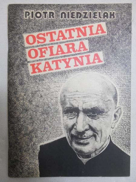 Niedzielak Piotr - Ostatnia ofiara Katynia