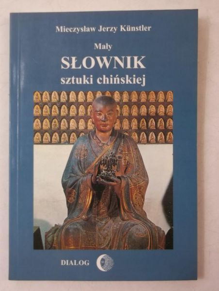 Kunstler Mieczysław Jerzy - Mały słownik sztuki chińskiej