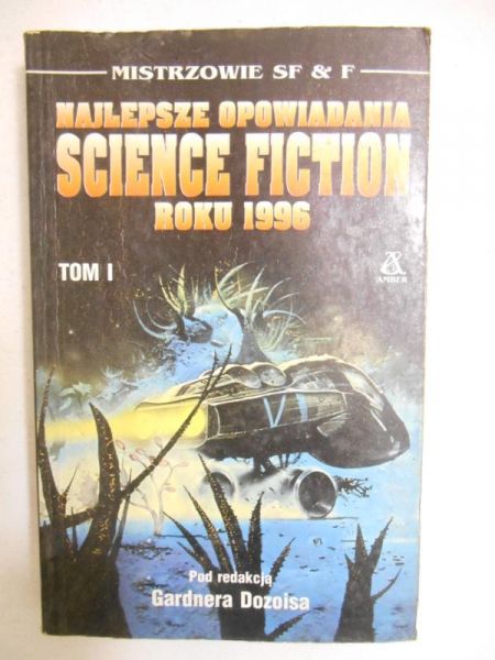 Dozoisa Gardnera - Najlepsze opowiadania science fiction roku 1996. Tom I