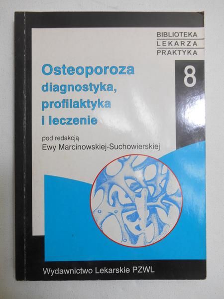 Marcinowska-Suchowierska Ewa (red.) - Osteoporoza. Diagnostyka, profilaktyka i leczenie