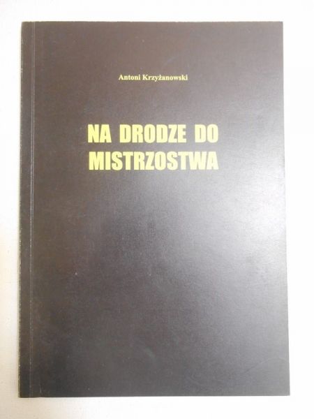 Krzyżanowski Antoni - Na drodze do mistrzostwa