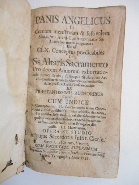 Panis Angelicus In Cœnam menstruam & festivalem Sodalibus Archi-Confraternitatis Ss. Altaris Sacramenti præparatus: Hoc est CLX. Conceptus prædicabiles De Ss. Altaris Sacramento...; Cum Indice..., 1736 r.