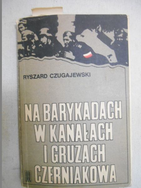 Czugajewski Ryszard - Na barykadach, w kanałach i gruzach Czerniakowa