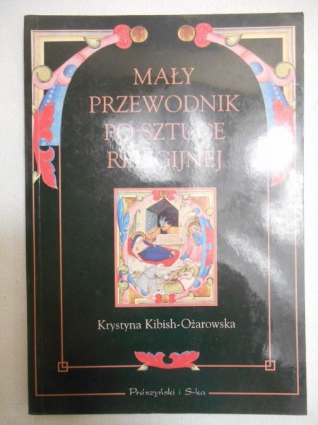 Kibish-Ożarowska Krystyna - Mały przewodnik po sztuce religijnej