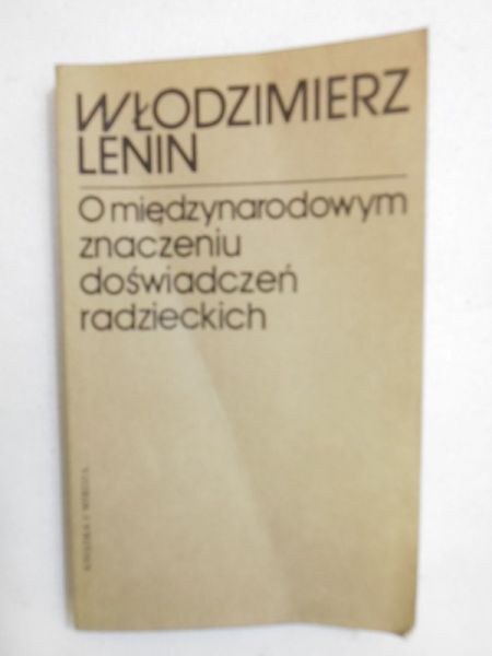 Lenin Włodzimierz  - O międzynarodowym znaczeniu doświadczeń radzieckich