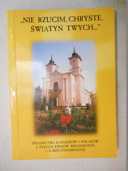 Guściora Stanisław (red.) - ,"Nie rzucim, Chryste świątyń Twych…"