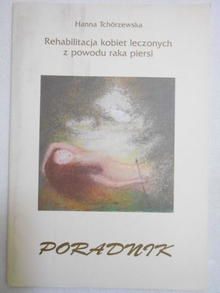 Tchórzewska Hanna - Rehabilitacja kobiet leczonych z powodu raka piersi