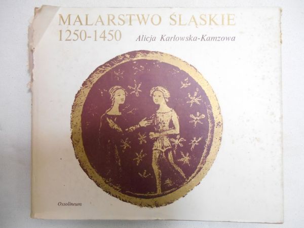 Karłowska-Kamzowa Alicja - Malarstwo śląskie 1250-1450