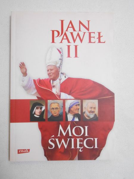 Kiliańczyk-Zięba Justyna - Jan Paweł II. Moi święci