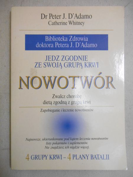 D'Adamo Peter J. - Jedz zgodnie ze swoją grupą krwi. Nowotwór. Zwalcz chorobę dietą zgodną z grupą krwi