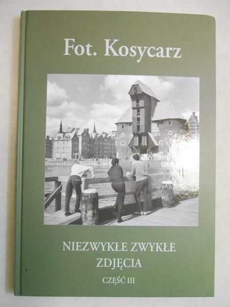 Kosycarz Maciej - Niezwykłe zwykłe zdjęcia. Część III
