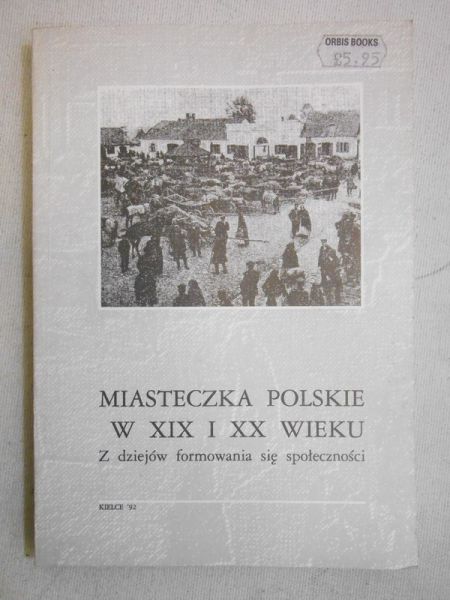 Szczerba Zenon  - Miasteczka polskie w XIX i XX wieku