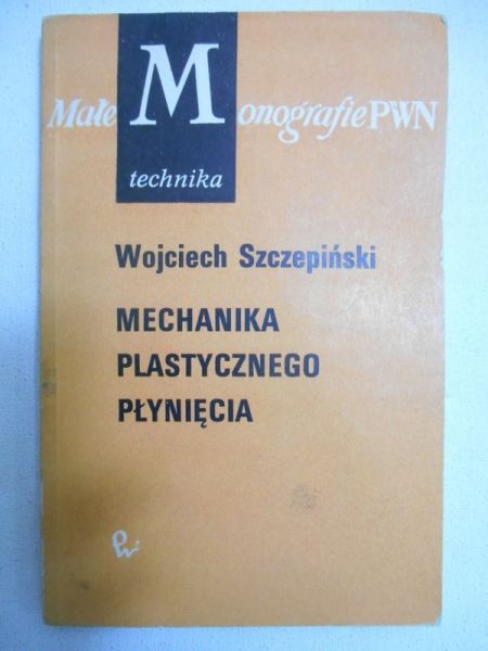 Szczepiński Wojciech - Mechanika plastycznego płynięcia