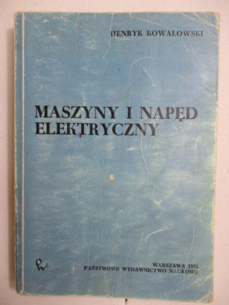 Henryk Kowalowski - Maszyny i napęd elektryczny