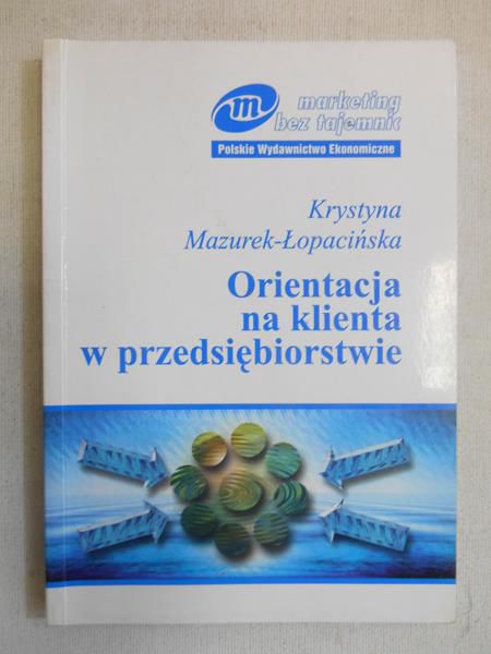 Mazurek-Łopacińska Krystyna - Orientacja na klienta w przedsiębiorstwie