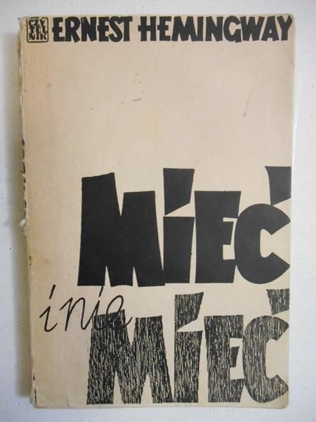 Hemingway Ernest - Mieć i nie mieć