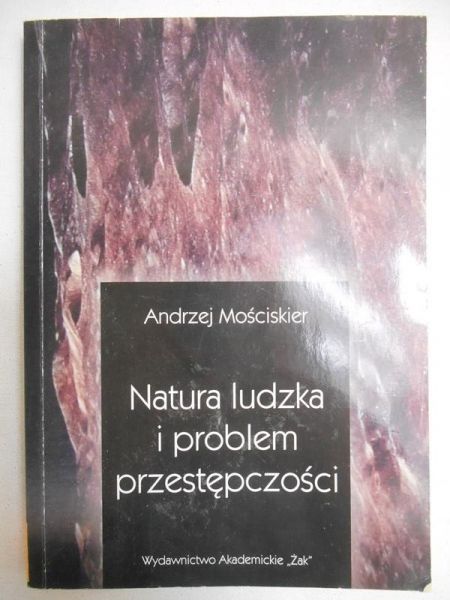 Mościskier Andrzej - Natura ludzka i problem przestępczości