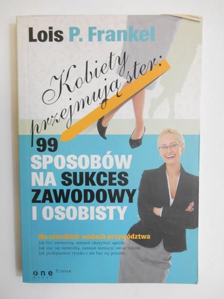 Feankel Lois P. - Kobiety przejmują ster: 99 sposobów na sukces zawodowy i osobisty