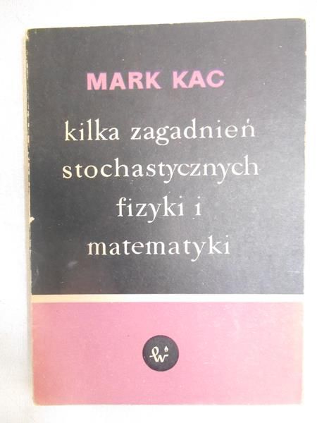 Kac Mark - Kilka zagadnień stochastycznych fizyki i matematyki