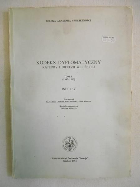 Glemna Tadeusz - Kodeks dyplomatyczny Katedry i Diecezji Wileńskiej. Tom I (1387-1507). Indeksy