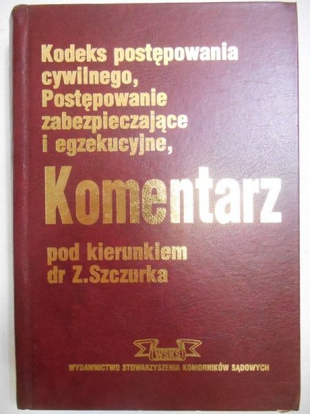Szczurek Zbigniew (red.) - Kodeks postępowania cywilnego. Postępowanie zabezpieczające i egzekucyjne. Komentarz