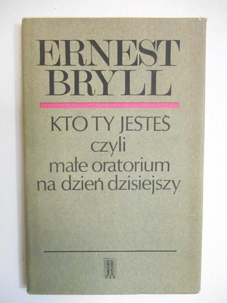 Bryll Ernest -  Kto ty jesteś, czyli małe oratorium na dzień dzisiejszy