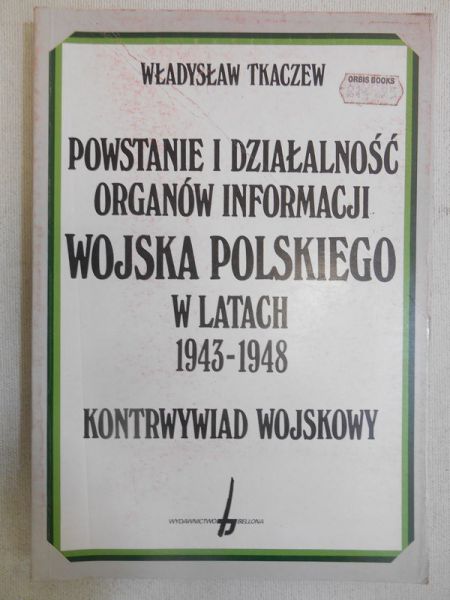 Tkaczew Władysław - Powstanie i działalność organów informacji wojska polskiego w latach 1943-1948