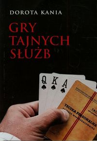 Kania Dorota - Gry tajnych służb