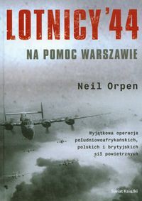 Orpen Neil - Lotnicy '44. Na pomoc Warszawie