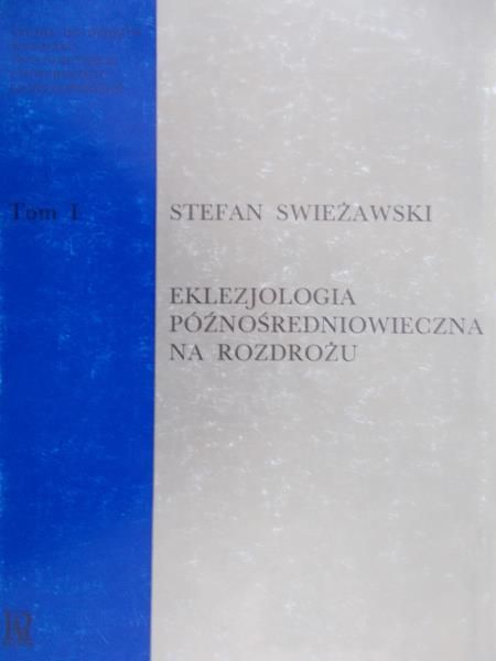 Swieżawski Stefan - Eklezjologia późnośredniowieczna na rozdrożu