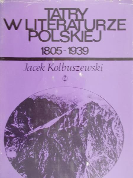 Kolbuszewski Jacek - Tatry w literaturze polskiej 1805-1939
