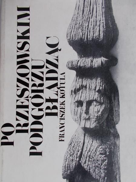 Kotula Franciszek - Po Rzeszowskim Podgórzu błądząc