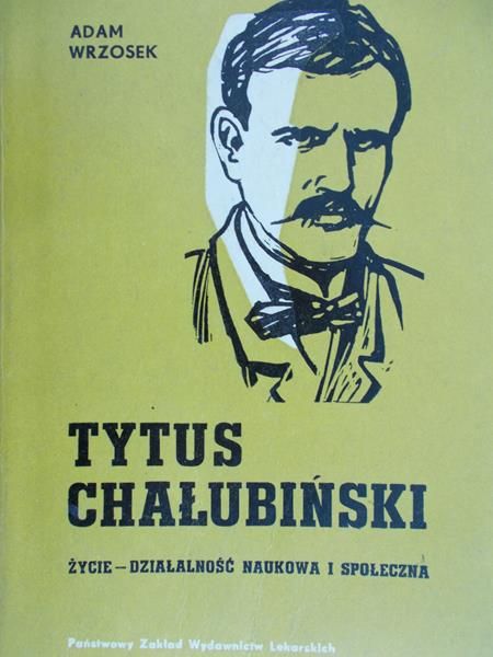 Wrzosek Adam - Tytus Chałubiński. Życie, działalność naukowa i społeczna